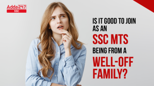 Is it good to join as an SSC MTS being from a well-off family?