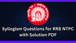 Syllogism Questions for RRB NTPC with Solution PDF