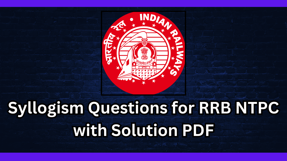 Syllogism Questions for RRB NTPC with Solution PDF