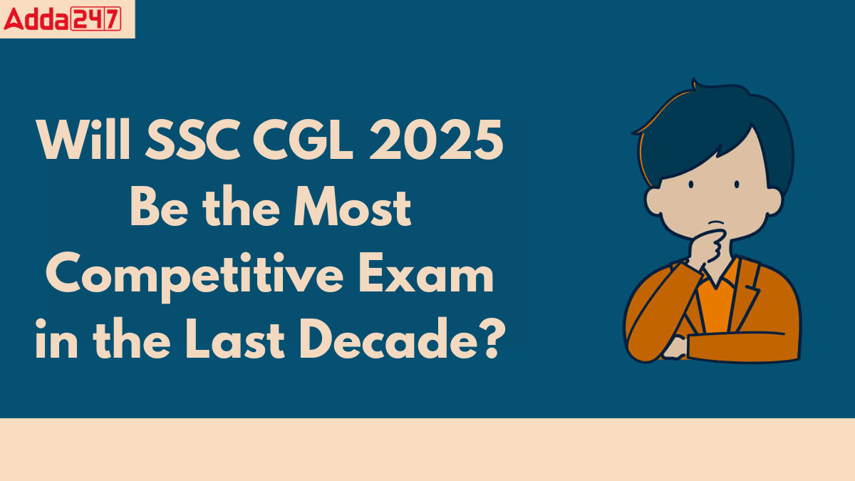 Will SSC CGL 2025 Be the Most Competitive Exam in the Last Decade