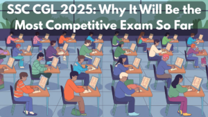 SSC CGL 2025: Why It Will Be the Most Competitive Exam So Far