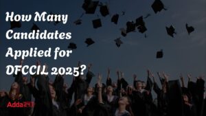 How Many Candidates Applied for DFCCIL 2025