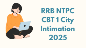 RRB NTPC CBT 1 City Intimation 2025